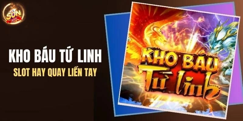Kho báu tứ linh: Thử vận may, săn hũ thưởng lớn tại Sunwin