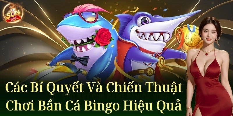 Các bí quyết và chiến thuật chơi bắn cá bingo hiệu quả
